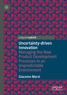 Uncertainty-driven Innovation: Managing the New Product Development Processes in an Unpredictable Environment