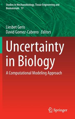 Uncertainty in Biology: A Computational Modeling Approach - Geris, Liesbet (Editor), and Gomez-Cabrero, David (Editor)