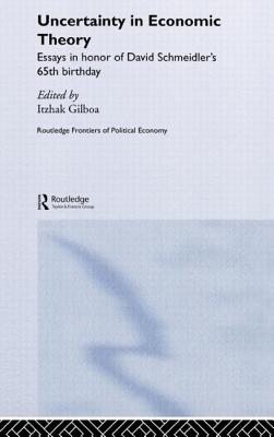 Uncertainty in Economic Theory - Gilboa, Itzhak (Editor)