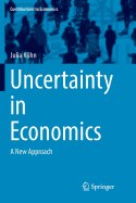 Uncertainty in Economics: A New Approach