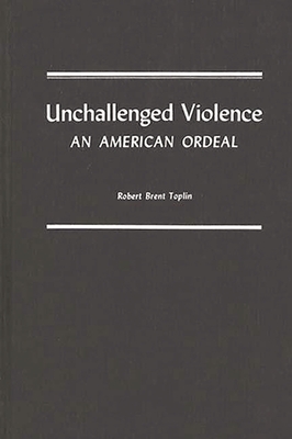 Unchallenged Violence: An American Ordeal - Toplin, Robert Brent, and Unknown