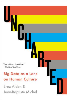 Uncharted: Big Data as a Lens on Human Culture - Aiden, Erez, and Michel, Jean-Baptiste