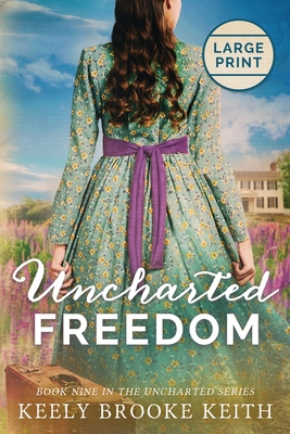 Uncharted Freedom: Large Print - Keith, Keely Brooke