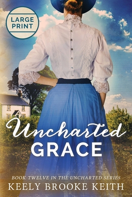 Uncharted Grace: Large Print - Keith, Keely Brooke