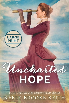Uncharted Hope: Large Print - Keith, Keely Brooke