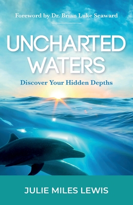 Uncharted Waters: Discover Your Hidden Depths - Lewis, Julie Miles