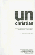 Unchristian: What a New Generation Really Thinks about Christianity...and Why It Matters