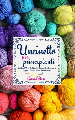 Uncinetto per Principianti: Guida all'Arte dell'Uncinetto - Stone, Gemma