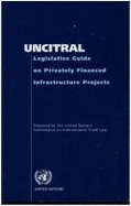 UNCITRAL Legislative Guide on Privately Financed Infrastructure Projects - United Nations Commission on International Trade Law