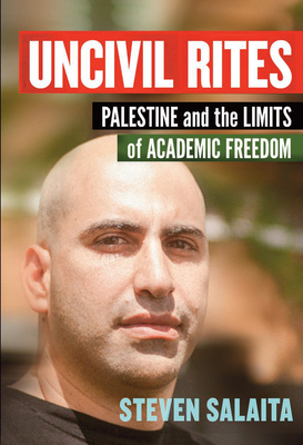 Uncivil Rites: Palestine and the Limits of Academic Freedom - Salaita, Steven
