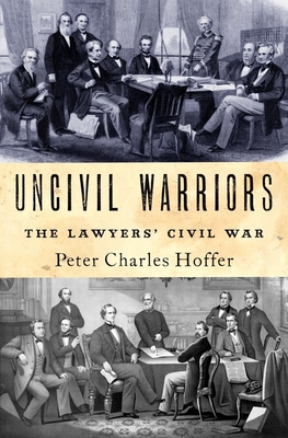 Uncivil Warriors: The Lawyers' Civil War - Hoffer, Peter