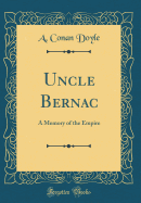 Uncle Bernac: A Memory of the Empire (Classic Reprint)