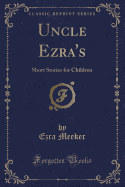 Uncle Ezra's: Short Stories for Children (Classic Reprint)