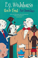 Uncle Fred: An Omnibus: Uncle Fred in the Springtime; Uncle Dynamite; Cocktail Time - Wodehouse, P. G.