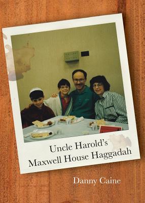 Uncle Harold's Maxwell House Haggadah - Caine, Danny