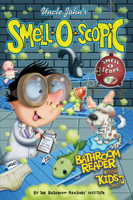 Uncle John's Smell-O-Scopic Bathroom Reader for Kids Only! - Bathroom Readers' Institute