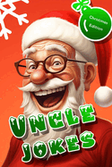 Uncle Jokes Christmas Edition: Christmas Gift Idea from Niece Nephew for Uncle, Holiday Party, Funny, Family Activities, Christmas Eve