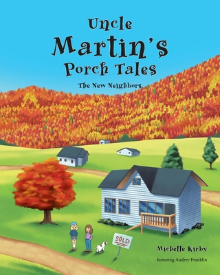 Uncle Martin's Porch Tales: The New Neighbors - Kirby, Michelle