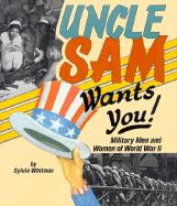 Uncle Sam Wants You!: Military Men and Women of World War II