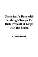 Uncle Sam's Boys with Pershing's Troops or Dick Prescott at Grips with the Boche