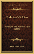 Uncle Sam's Soldiers: A Story of the War with Pain (1899)
