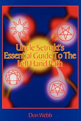 Uncle Setnakts Essential Guide to the Left Hand Path - Webb, Don
