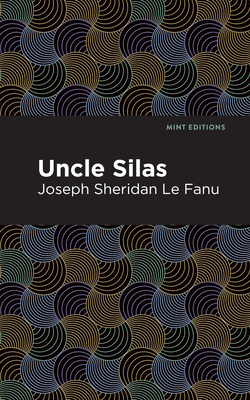 Uncle Silas: A Tale of Bartram-Haugh - Le Fanu, Joseph Sheridan, and Editions, Mint (Contributions by)