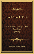 Uncle Tom in Paris: Or Views of Slavery Outside the Cabin (1854)