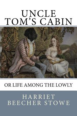 Uncle Tom's Cabin: or Life among the Lowly - Stowe, Harriet Beecher, Professor