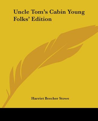 Uncle Tom's Cabin Young Folks' Edition - Stowe, Harriet Beecher, Professor