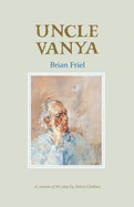 Uncle Vanya: A Version of the Play by Anton Chekhov - Friel, Brian