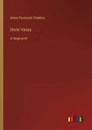 Uncle Vanya: in large print