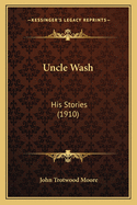 Uncle Wash: His Stories (1910)