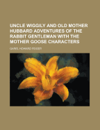 Uncle Wiggily and Old Mother Hubbard: Adventures of the Rabbit Gentleman with the Mother Goose Characters