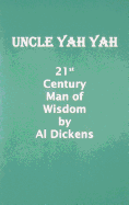 Uncle Yah Yah: 21st Century Man of Wisdom - Dickens, Al