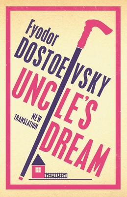 Uncle's Dream: New Translation: Newly Translated and Annotated - Dostoevsky, Fyodor, and Cockrell, Roger (Translated by)