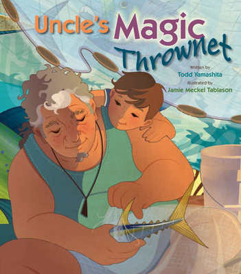 Uncle's Magic Thrownet - Todd Yamashita, and Jamie Meckel Tablason (Illustrator)