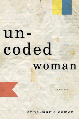 Uncoded Woman: Poems - Oomen, Anne-Marie