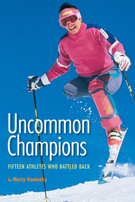 Uncommon Champions: Fifteen Athletes Who Battled Back - Kaminsky, Marty