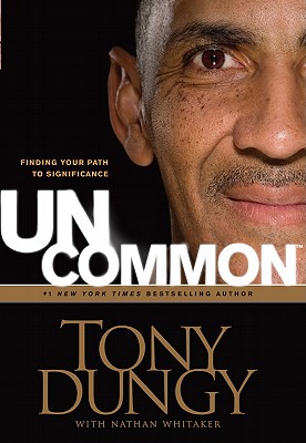 UnCommon: Finding Your Path to Significance - Dungy, Tony, and Whitaker, Nathan