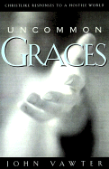 Uncommon Graces: Christlike Responses to a Hostile World