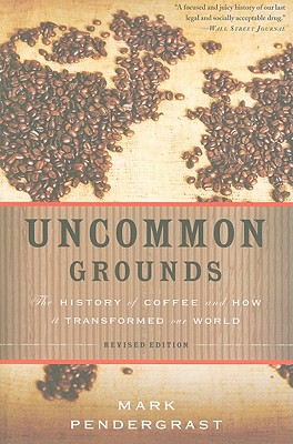 Uncommon Grounds: The History of Coffee and How It Transformed Our World - Pendergrast, Mark