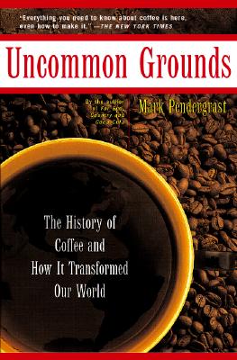 Uncommon Grounds the History of Coffee and How It Transformed Our World - Pendergrast, Mark