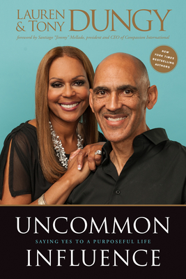 Uncommon Influence: Saying Yes to a Purposeful Life - Dungy, Tony, and Dungy, Lauren