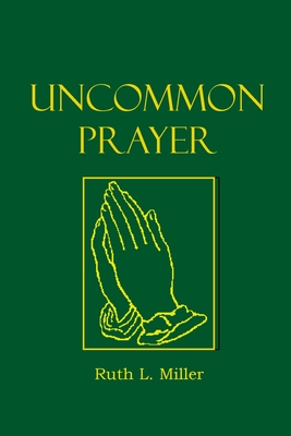 Uncommon Prayer - Miller, Ruth L