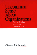 Uncommon Sense about Organizations: Cases, Studies, and Field Observations - Hofstede, Geert