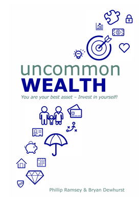 Uncommon Wealth: You Are Your Best Asset - Invest in Yourself! - Dewhurst, Bryan, and Ramsey, Phillip
