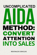 Uncomplicated AIDA Method: Convert Attention into Sales