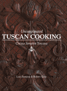 Uncomplicated Tuscan Cooking: Cucina Semplice Toscana