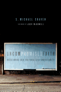 Uncompromised Faith: Overcoming Our Culturalized Christianity